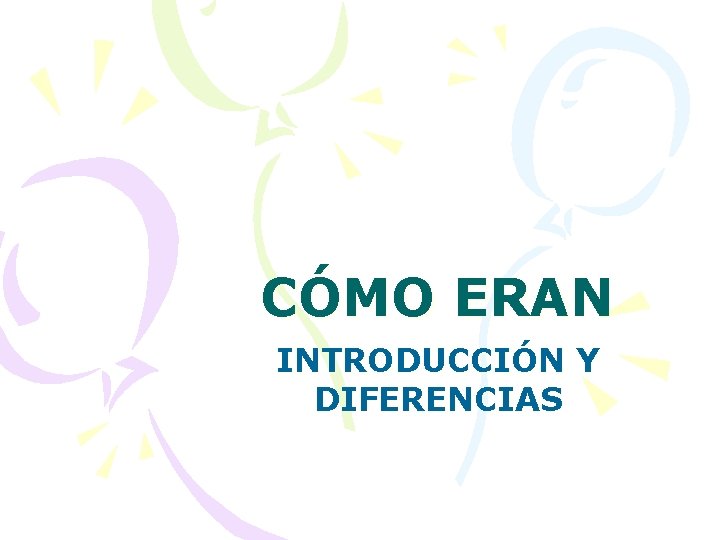 CÓMO ERAN INTRODUCCIÓN Y DIFERENCIAS 