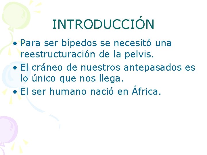 INTRODUCCIÓN • Para ser bípedos se necesitó una reestructuración de la pelvis. • El