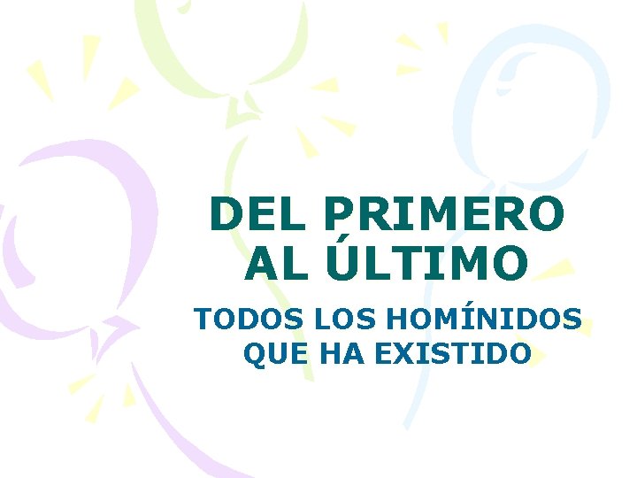 DEL PRIMERO AL ÚLTIMO TODOS LOS HOMÍNIDOS QUE HA EXISTIDO 