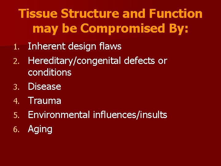 Tissue Structure and Function may be Compromised By: 1. 2. 3. 4. 5. 6.