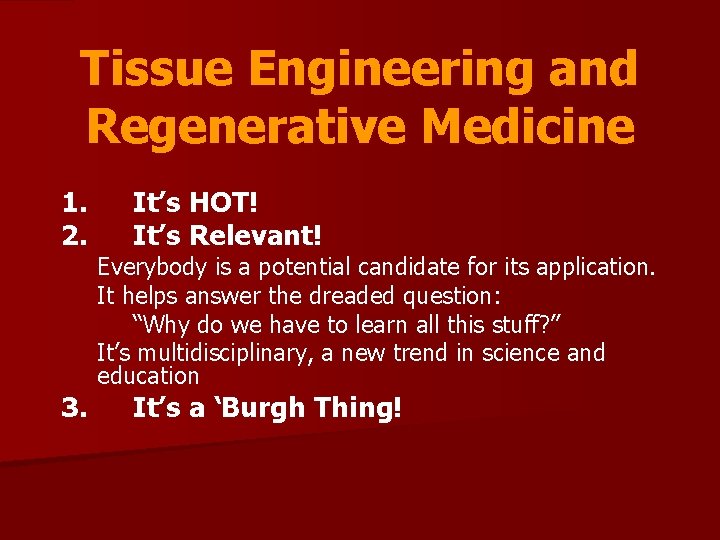 Tissue Engineering and Regenerative Medicine 1. 2. 3. It’s HOT! It’s Relevant! Everybody is