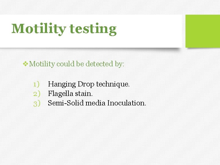 Motility testing v. Motility could be detected by: 1) 2) 3) Hanging Drop technique.