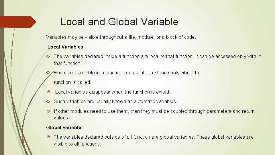 Local and Global Variables may be visible throughout a file, module, or a block Local and Global Variables may be visible throughout a file, module, or a block