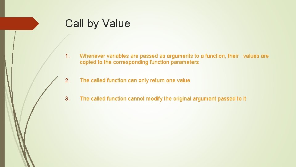 Call by Value 1. Whenever variables are passed as arguments to a function, their Call by Value 1. Whenever variables are passed as arguments to a function, their