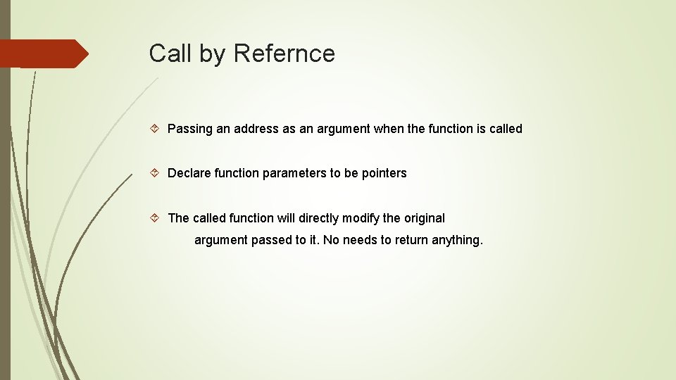 Call by Refernce Passing an address as an argument when the function is called