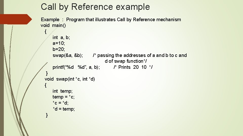 Call by Reference example Example : Program that illustrates Call by Reference mechanism void