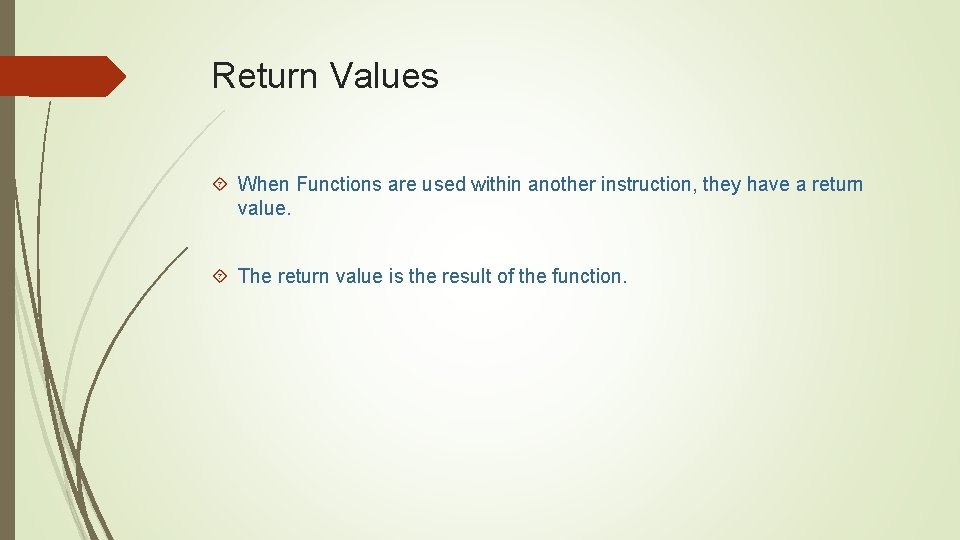 Return Values When Functions are used within another instruction, they have a return value.