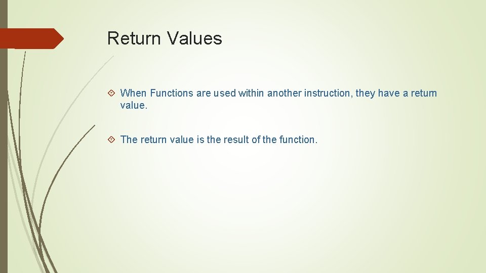 Return Values When Functions are used within another instruction, they have a return value. Return Values When Functions are used within another instruction, they have a return value.