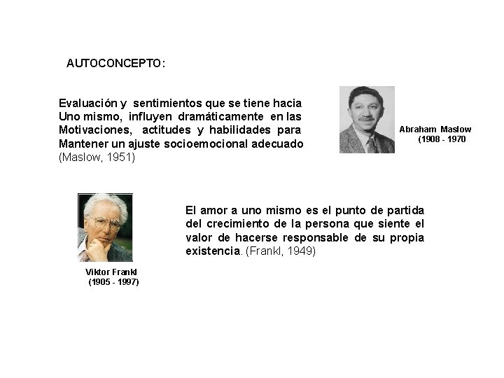 AUTOCONCEPTO: Evaluación y sentimientos que se tiene hacia Uno mismo, influyen dramáticamente en las