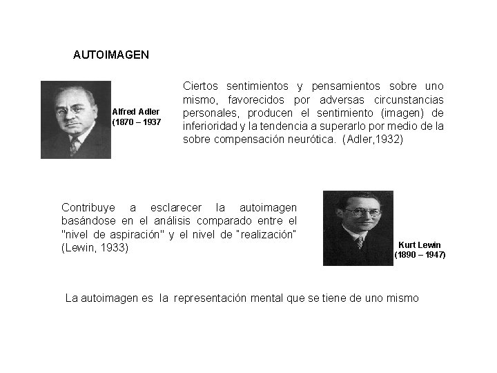 AUTOIMAGEN Alfred Adler (1870 – 1937) Ciertos sentimientos y pensamientos sobre uno mismo, favorecidos