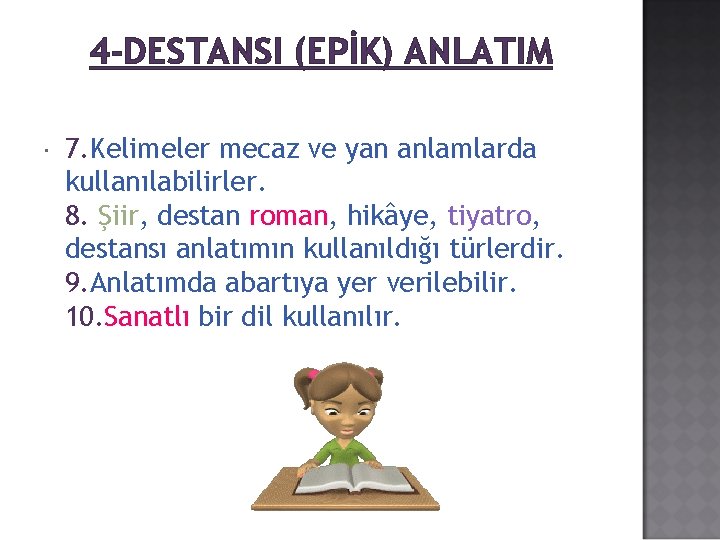 4 -DESTANSI (EPİK) ANLATIM 7. Kelimeler mecaz ve yan anlamlarda kullanılabilirler. 8. Şiir, destan