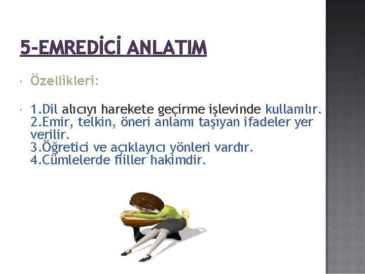 5 -EMREDİCİ ANLATIM Özellikleri: 1. Dil alıcıyı harekete geçirme işlevinde kullanılır. 2. Emir, telkin,