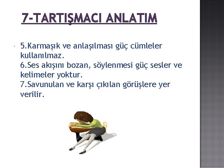 7 -TARTIŞMACI ANLATIM 5. Karmaşık ve anlaşılması güç cümleler kullanılmaz. 6. Ses akışını bozan,