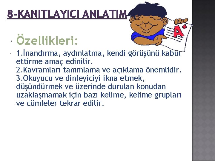 8 -KANITLAYICI ANLATIM Özellikleri: 1. İnandırma, aydınlatma, kendi görüşünü kabul ettirme amaç edinilir. 2.