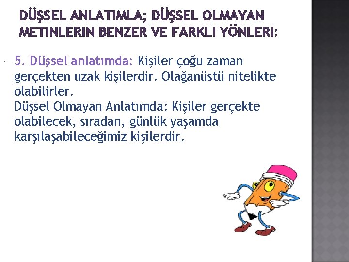 DÜŞSEL ANLATIMLA; DÜŞSEL OLMAYAN METINLERIN BENZER VE FARKLI YÖNLERI: 5. Düşsel anlatımda: Kişiler çoğu