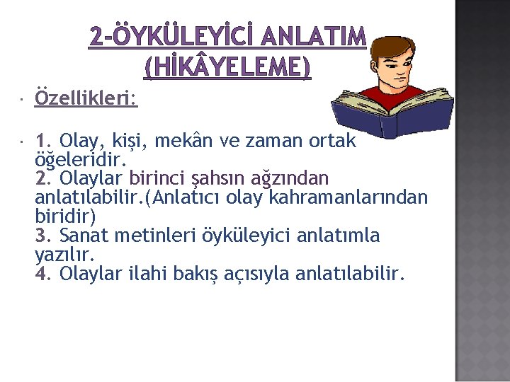 2 -ÖYKÜLEYİCİ ANLATIM (HİK YELEME) Özellikleri: 1. Olay, kişi, mekân ve zaman ortak öğeleridir.