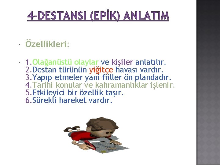 4 -DESTANSI (EPİK) ANLATIM Özellikleri: 1. Olağanüstü olaylar ve kişiler anlatılır. 2. Destan türünün