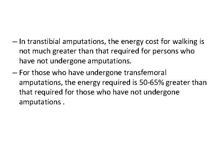 – In transtibial amputations, the energy cost for walking is not much greater than