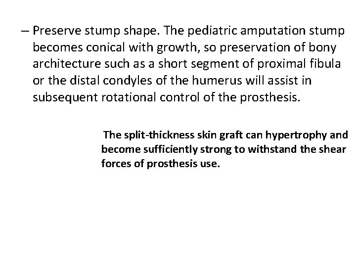 – Preserve stump shape. The pediatric amputation stump becomes conical with growth, so preservation