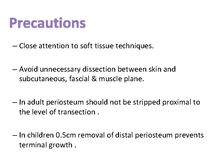 Precautions – Close attention to soft tissue techniques. – Avoid unnecessary dissection between skin