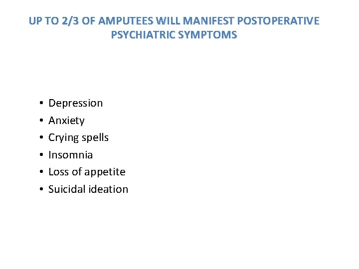UP TO 2/3 OF AMPUTEES WILL MANIFEST POSTOPERATIVE PSYCHIATRIC SYMPTOMS • • • Depression