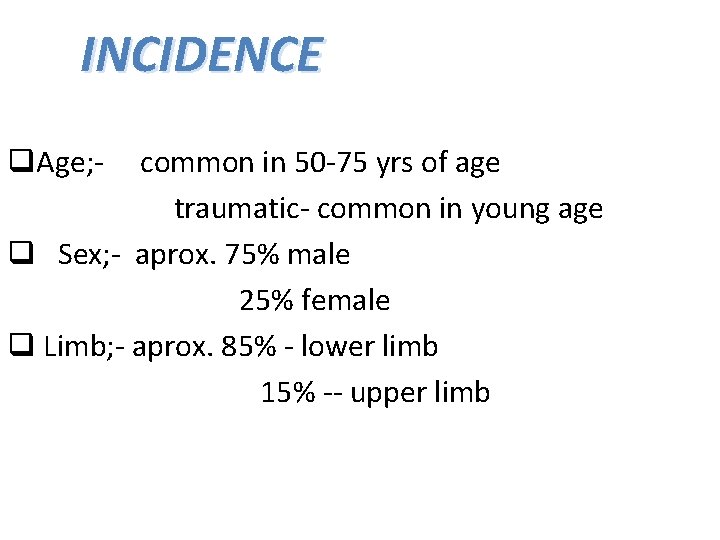 INCIDENCE q. Age; - common in 50 -75 yrs of age traumatic- common in