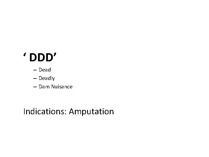 ‘ DDD’ – Deadly – Dam Nuisance Indications: Amputation 