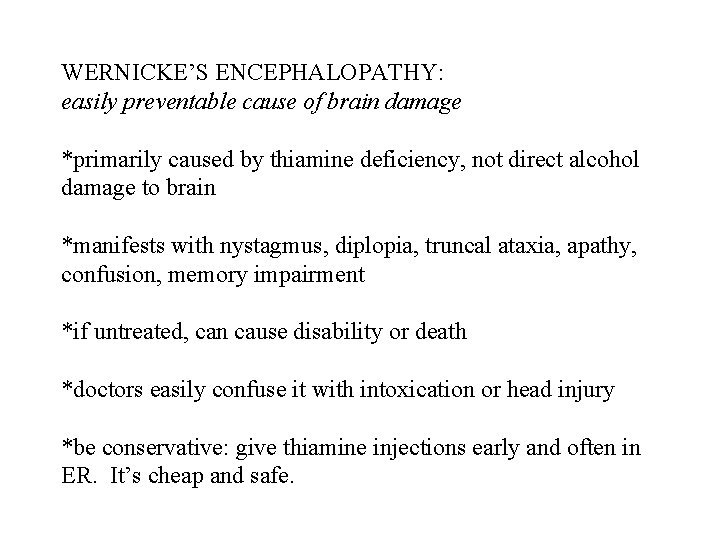 WERNICKE’S ENCEPHALOPATHY: easily preventable cause of brain damage *primarily caused by thiamine deficiency, not