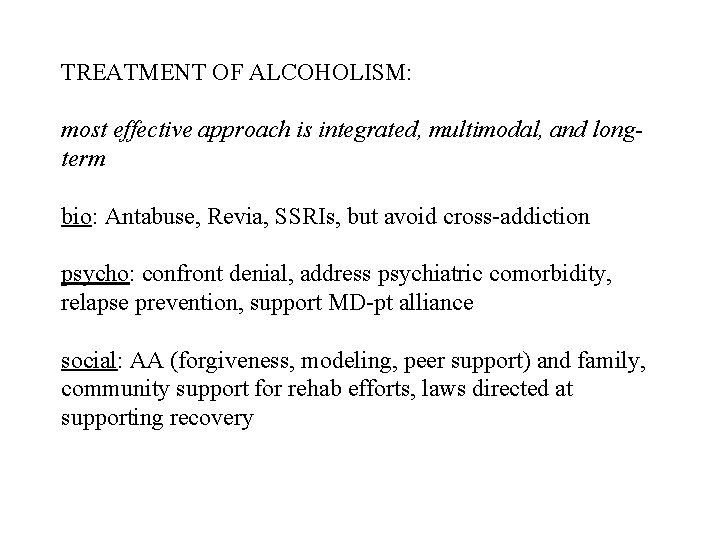 TREATMENT OF ALCOHOLISM: most effective approach is integrated, multimodal, and longterm bio: Antabuse, Revia,