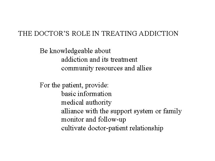 THE DOCTOR’S ROLE IN TREATING ADDICTION Be knowledgeable about addiction and its treatment community