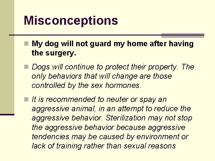 Misconceptions n My dog will not guard my home after having the surgery. n