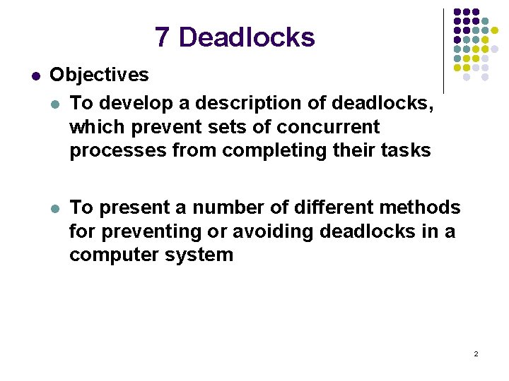 7 Deadlocks l Objectives l To develop a description of deadlocks, which prevent sets