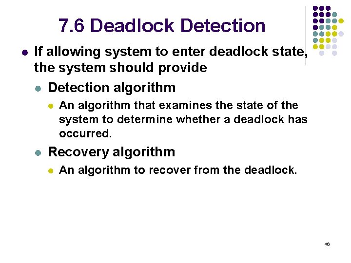 7. 6 Deadlock Detection l If allowing system to enter deadlock state, the system