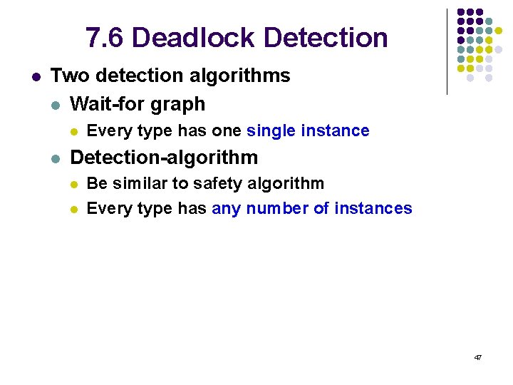 7. 6 Deadlock Detection l Two detection algorithms l Wait-for graph l l Every