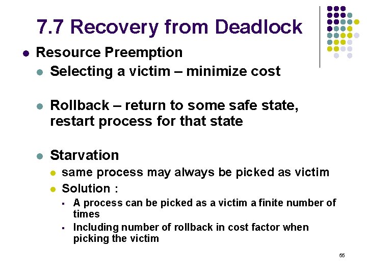 7. 7 Recovery from Deadlock l Resource Preemption l Selecting a victim – minimize
