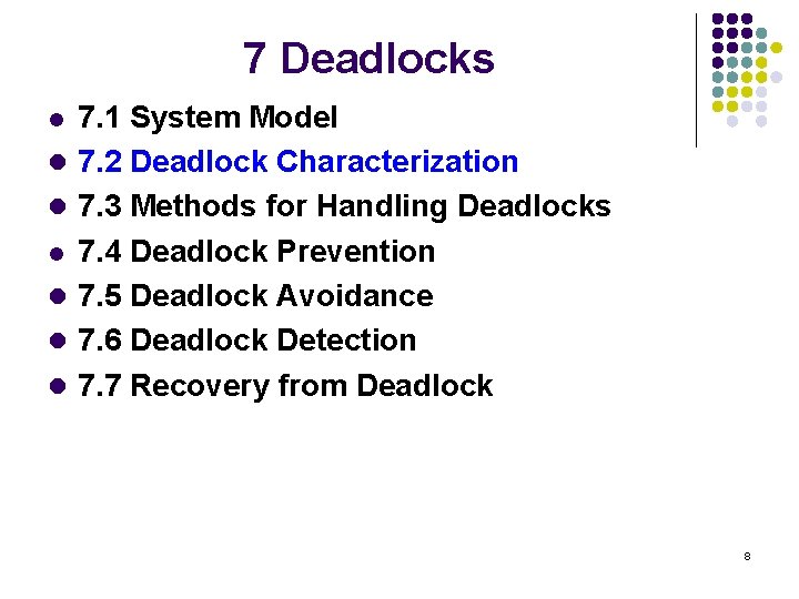 7 Deadlocks l l l l 7. 1 System Model 7. 2 Deadlock Characterization