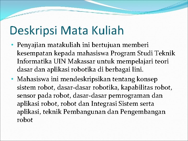 Deskripsi Mata Kuliah • Penyajian matakuliah ini bertujuan memberi kesempatan kepada mahasiswa Program Studi