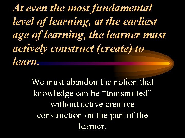 At even the most fundamental level of learning, at the earliest age of learning,