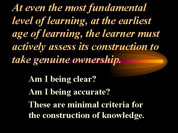 At even the most fundamental level of learning, at the earliest age of learning,