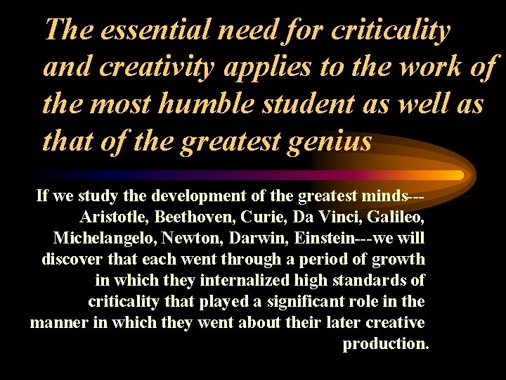 The essential need for criticality and creativity applies to the work of the most