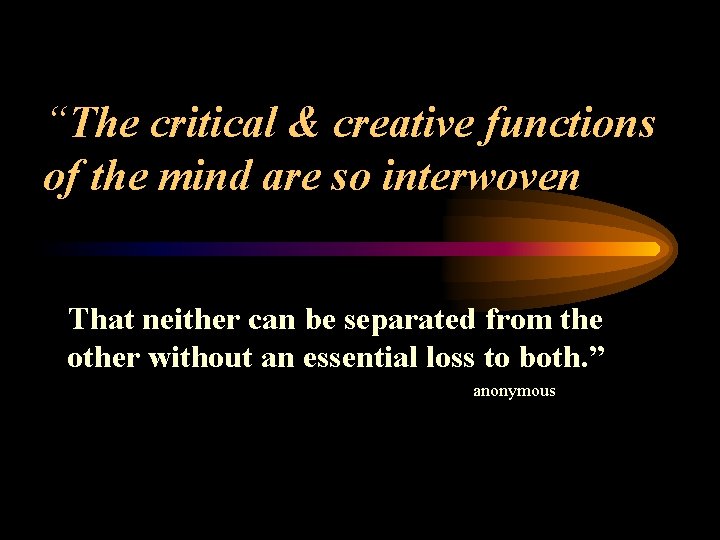 “The critical & creative functions of the mind are so interwoven That neither can