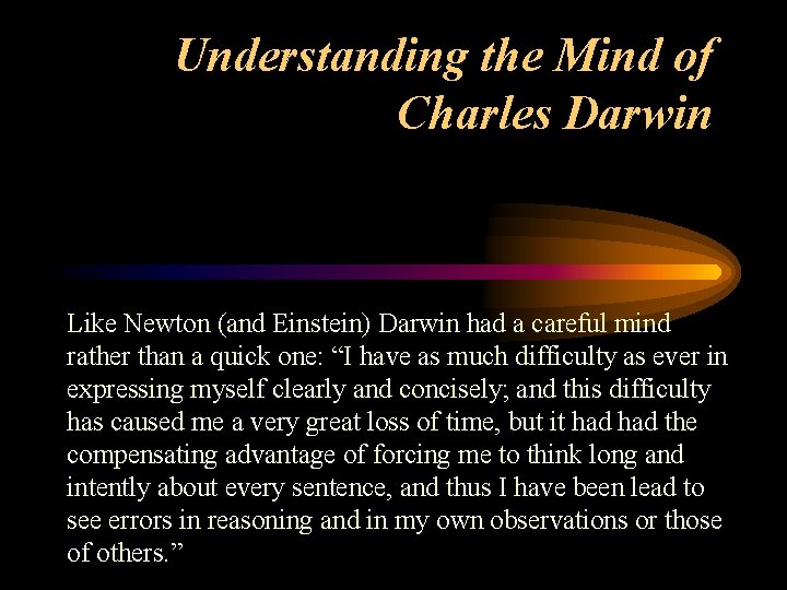 Understanding the Mind of Charles Darwin Like Newton (and Einstein) Darwin had a careful