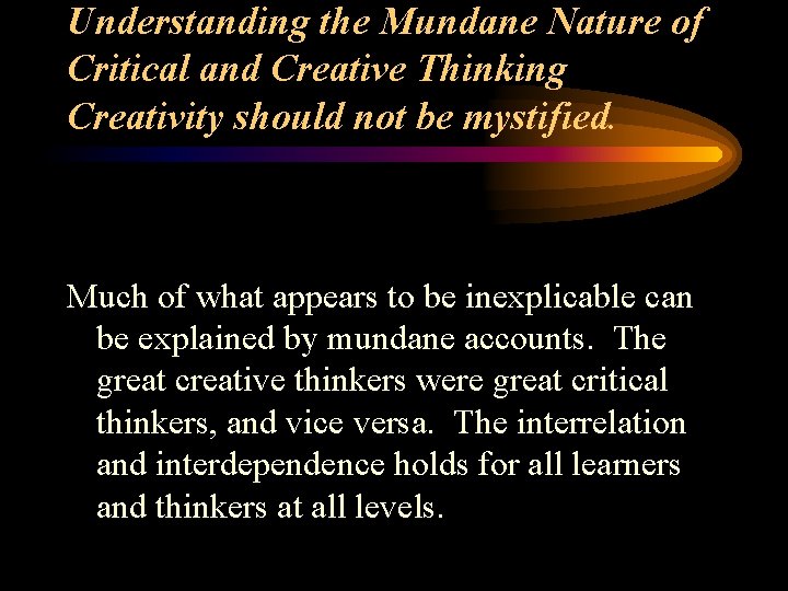 Understanding the Mundane Nature of Critical and Creative Thinking Creativity should not be mystified.