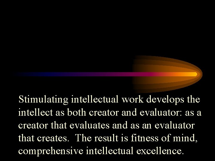 Stimulating intellectual work develops the intellect as both creator and evaluator: as a creator