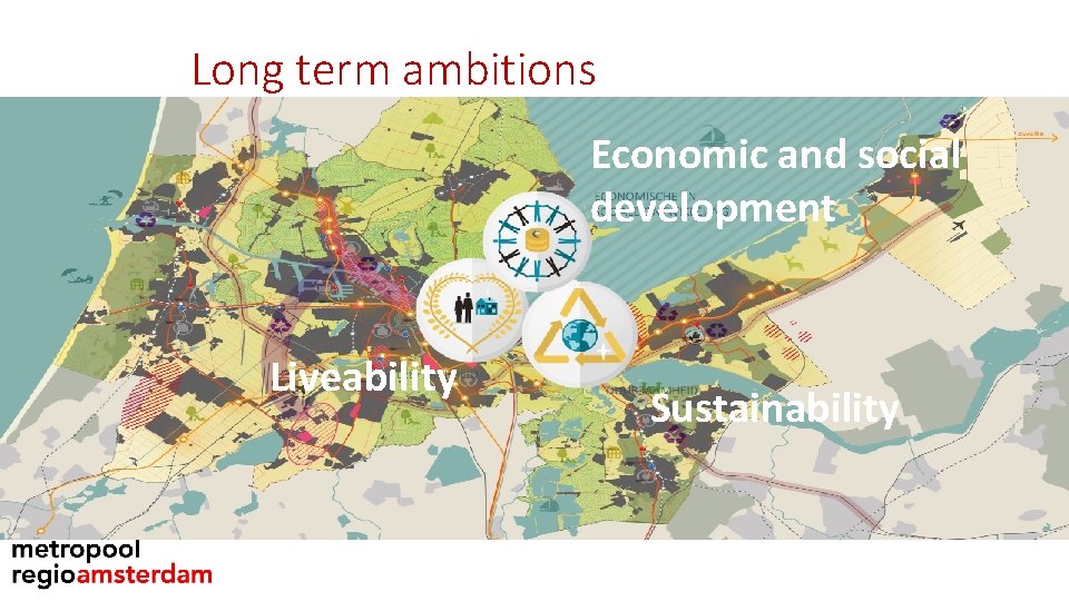 Long term ambitions Economic and social • 3 uitdagingen uit Beleidskader otevoegne development Liveability