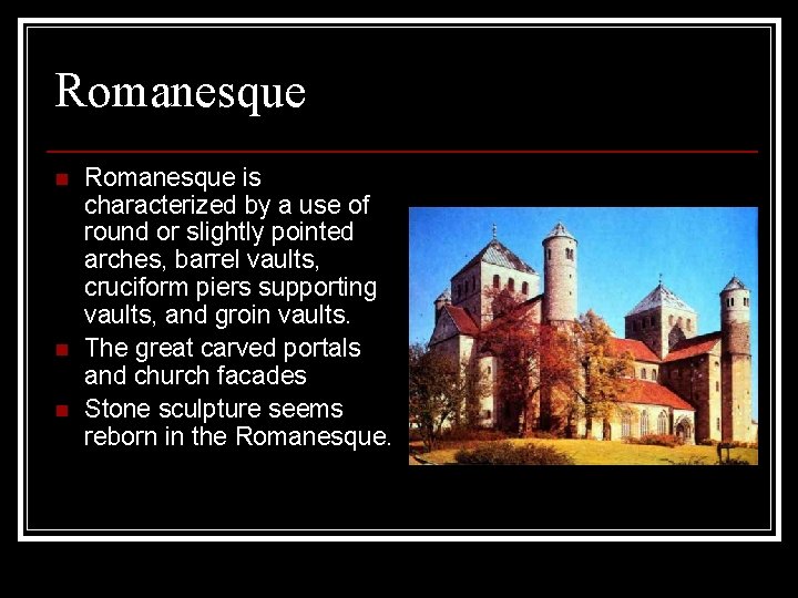 Romanesque n n n Romanesque is characterized by a use of round or slightly