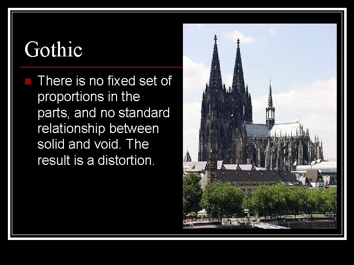 Gothic n There is no fixed set of proportions in the parts, and no