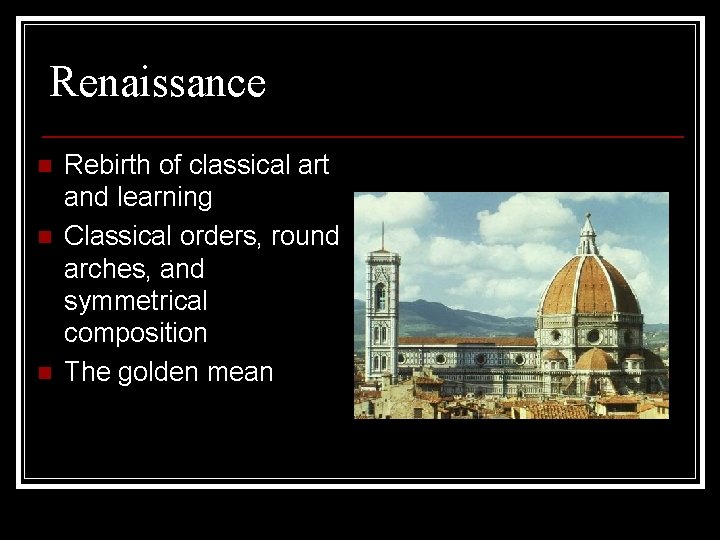 Renaissance n n n Rebirth of classical art and learning Classical orders, round arches,