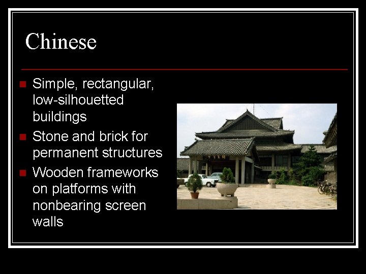Chinese n n n Simple, rectangular, low-silhouetted buildings Stone and brick for permanent structures
