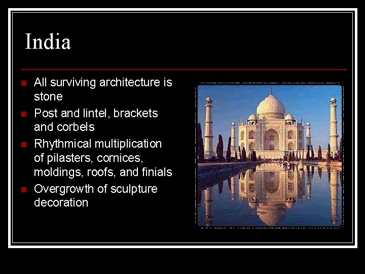 India n n All surviving architecture is stone Post and lintel, brackets and corbels